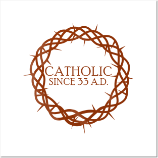 Catholic since 33 A.D. Posters and Art